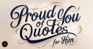 i am proud of you